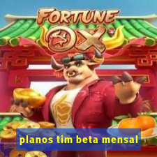 planos tim beta mensal